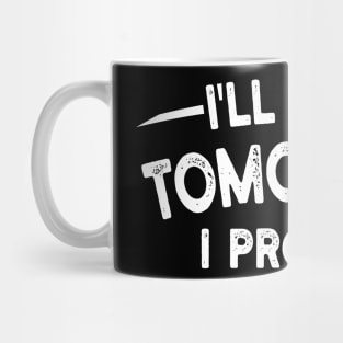 I'll Do It Tomorrow I Promise Mug